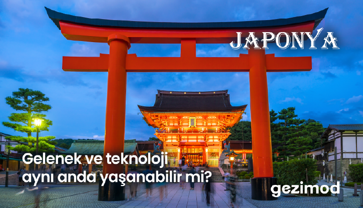 “Gelenekle geleceğin buluştuğu ülke: Japonya.”